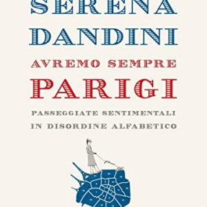 Avremo sempre Parigi. Passeggiate sentimentali in disordine alfabetico