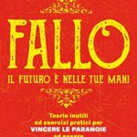 Fallo-Il-futuro–nelle-tue-mani-Teorie-inutili-ed-esercizi-pratici-per-vincere-le-paranoie-ed-essere-vergognosamente-felici-0