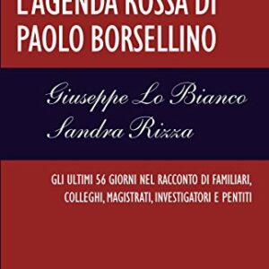 L'agenda rossa di Paolo Borsellino: Gli ultimi 56 giorni nel racconto di familiari, colleghi, magistrati, investigatori e pentiti