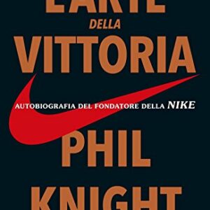 L'arte della vittoria. Autobiografia del fondatore della Nike