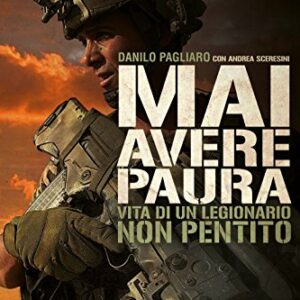 Mai avere paura: Vita di un legionario non pentito