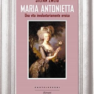 Maria Antonietta: Una vita involontariamente eroica (Ritratti)