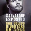 Non volevo diventare un boss. Come ho realizzato i miei sogni grazie a Gomorra - immagine 2