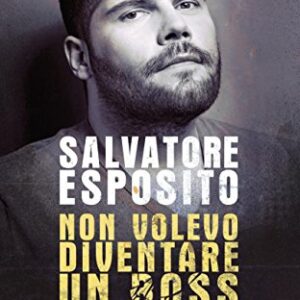 Non volevo diventare un boss. Come ho realizzato i miei sogni grazie a Gomorra