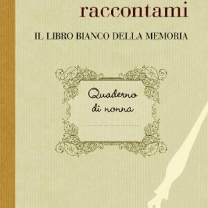 Nonna raccontami. Il libro bianco della memoria