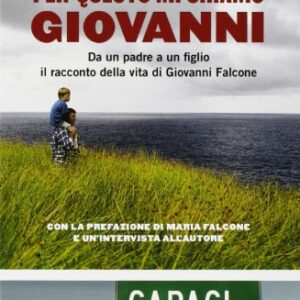 Per questo mi chiamo Giovanni. Da un padre a un figlio il racconto della vita di Giovanni Falcone