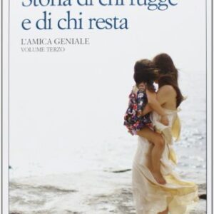 Storia di chi fugge e di chi resta. L'amica geniale: 3