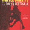 Walter Bonatti. Il sogno verticale. Cronache, immagini e taccuini inediti di montagna. Ediz. illustrata - immagine 2